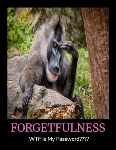 FORGETFULNESS PASSWORD ORGANIZER: Large Bold Print Easy To Read Logbook And WTF Is My Password Tracker Keeper