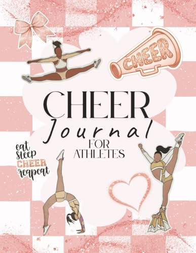 Cheer Journal for Athletes: A Guided Weekly Cheerleading Planner for Goals, Stretching, Training, Confidence, and Competition Preparation