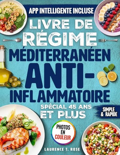 Livre de Régime Méditerranéen Anti-Inflammatoire Spécial 45 ans et plus: Un guide basé sur la science pour apaiser l’inflammation et favoriser la longévité, avec recettes rapides et plan de repas