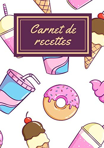 Carnet de recettes: Carnet de cuisine | livre de cuisine à compléter | 100 pages vierges | Noter vos recettes et créations de plats, entrée, desserts ... Cadeau pour Boulanger, Pâtissier, Cuisinier.