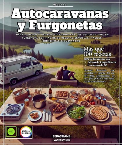 Recetas para autocaravanas y furgonetas para invierno y verano: Guía completa del estilo de vida Van con más de 90 recetas sencillas, fáciles, económicas e ilustradas