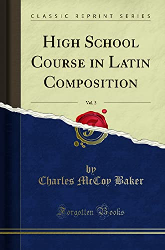 High School Course in Latin Composition, Vol. 3 (Classic Reprint)