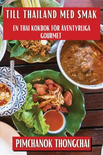Till Thailand med Smak: En Thai Kokbok för Äventyrliga Gourmet