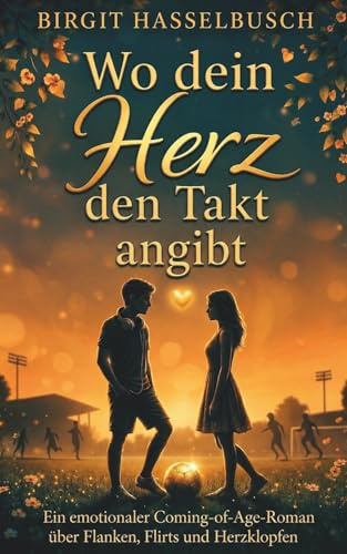 Wo dein Herz den Takt angibt: Ein emotionaler Coming-of-Age-Roman über Flanken, Flirts und Herzklopfen