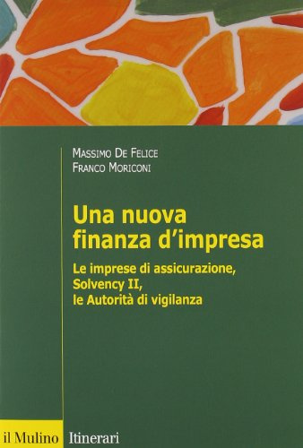 Una nuova finanza d'impresa. Le imprese di assicurazione, Solvency II, le autorità di vigilanza