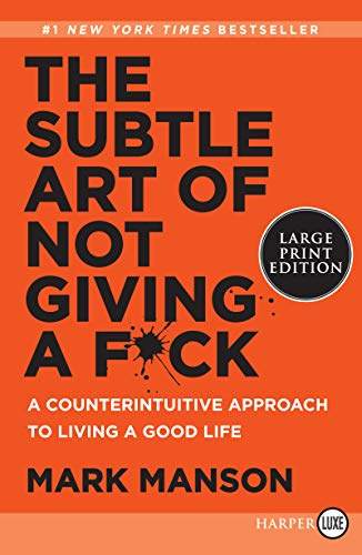 The Subtle Art Of Not Giving A F*Ck: A Counterintuitive Approach to Living a Good Life