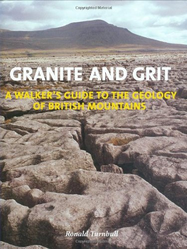 Granite and Grit: A Walker's Guide to the Geology of British Mountains