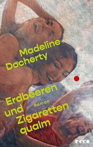 Erdbeeren und Zigarettenqualm: Roman | Coming-of-Age, weiblicher Schmerz und Frauenfreundschaft | Ein großer Generationenroman speziell für die GenZ