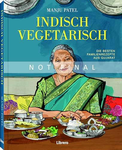 Indisch Vegetarisch: Die besten Familienrezepte aus Gujarat