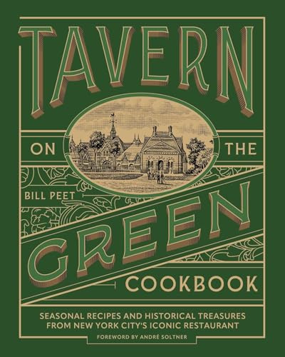 Tavern on the Green Cookbook: Seasonal Recipes and Historical Treasures from New York City's Iconic Restaurant