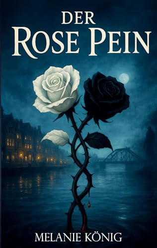 Der Rose Pein: Ein historischer Fantasy-Roman