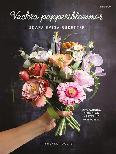 Vackra pappersblommor : skapa eviga buketter med färdiga blomblad
