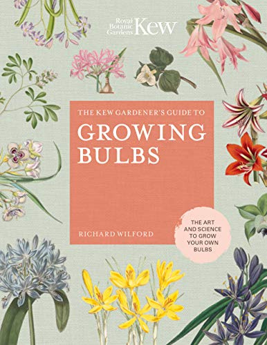 The Kew Gardener's Guide to Growing Bulbs: The art and science to grow your own bulbs (5) (Kew Experts)