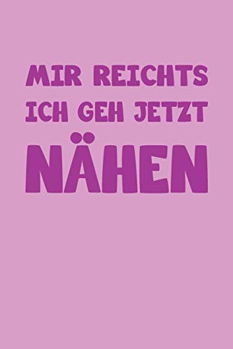 Mir Reichts Ich Geh Jetzt Nähen: Liniertes Notizbuch, Journal, Tagebuch, Organizer, Planer, Notizen