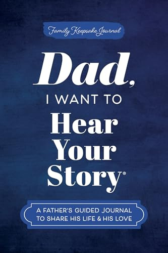 Dad, I Want to Hear Your Story: A Father's Guided Journal to Share His Life & His Love (Hear Your Story Books)