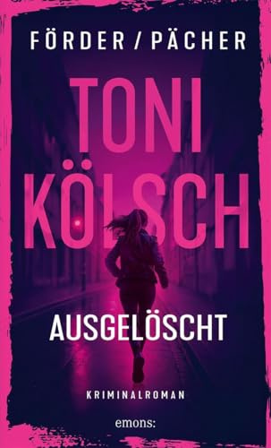 Toni Kölsch – Ausgelöscht: Vorhang auf und Bühne frei für Kölns beste Bullin! – Kriminalroman