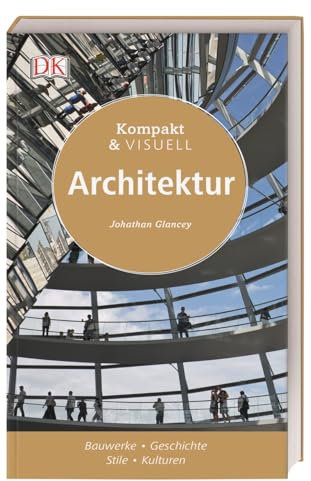 Kompakt & Visuell Architektur: Bauwerke - Geschichte - Stile - Kulturen