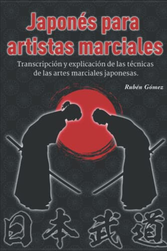 Japonés para artistas marciales: Transcripción y explicación de las técnicas de las artes marciales japonesas.
