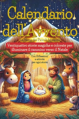 Calendario dell'Avvento: La Notte dei Piccoli Miracoli: Ventiquattro Storie Magiche e Colorate per Illuminare il Cammino Verso il Natale