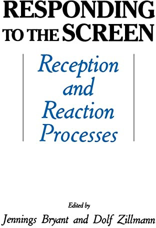 Responding To the Screen: Reception and Reaction Processes (Routledge Communication Series)
