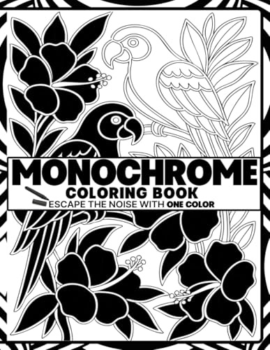 Monochrome Coloring Book: Escape The Noise With One Color | Stress Relieving And Relaxing Designs For Teens And Adults | Mindfulness Black And White Therapy