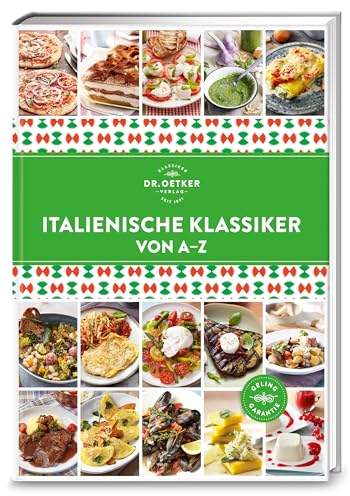 Italienische Klassiker von A–Z: Wie in Bella Italia! Holen Sie sich mit über 140 Rezepten zu Antipasti, Pasta, Pizza, Risotto & Co. la Dolce Vita nach Hause. (A-Z Reihe)