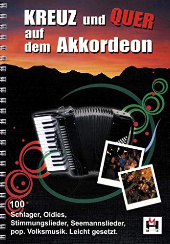 Kreuz und Quer auf dem Akkordeon | Akkordeon-Notenbuch mit 100 einfachen Liedern | Songbook für Schlager, Oldies, Pop, Rock und Volksmusik | ... und Folksongs für Akkordeon. Leicht gesetzt