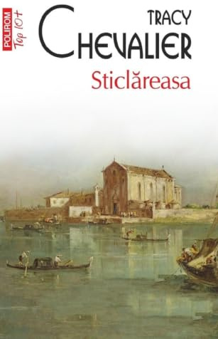 Sticlareasa - Tracy Chevalier, Top 10, Editie in limba romana