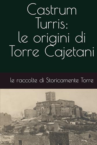 Castrum Turris: le origini di Torre Cajetani