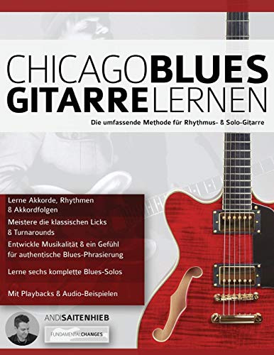 Chicago Blues Gitarre Lernen: Die umfassende Methode für Rhythmus- & Solo-Gitarre