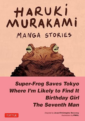 Haruki Murakami Manga Stories 1: Super-Frog Saves Tokyo, the Seventh Man, Birthday Girl, Where I'm Likely to Find It: Super-Frog Saves Tokyo, Where ... to Find It, Birthday Girl, The Seventh Man