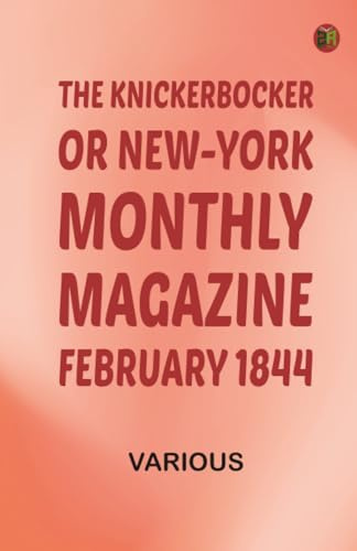 The Knickerbocker or New-York Monthly Magazine February 1844