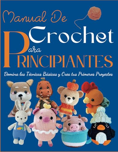 Manual De Crochet Para Principiantes: Domina las Técnicas Básicas y Crea tus Primeros Proyectos