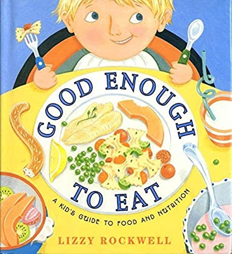 Good Enough to Eat: A Kid's Guide to Food and Nutrition – A Practical Hands-On Book About Vitamins, Nutrients, and Recipes for Kids (Ages 4-8)