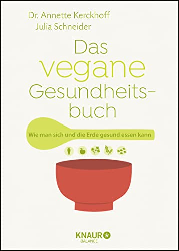 Das vegane Gesundheitsbuch: Wie man sich und die Erde gesund essen kann