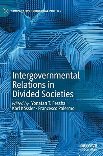 Intergovernmental Relations in Divided Societies (Comparative Territorial Politics)