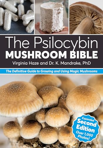 The Psilocybin Mushroom Bible: The Definitive Guide to Growing and Using Magic Mushrooms