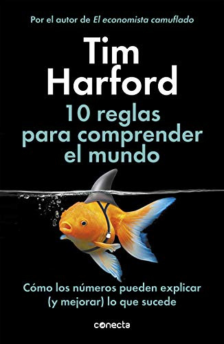 10 reglas para comprender el mundo: Cómo los números pueden explicar (y mejorar) lo que sucede (Conecta)