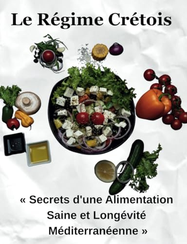 Le Régime Crétois: « Secrets d'une Alimentation Saine et Longévité Méditerranéenne »