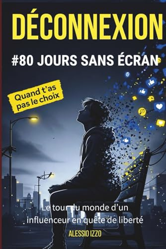 Déconnexion #80 jours sans écran: Le tour du monde d’un influenceur en quête de liberté ! Livre pour Garçon et Fille de 13 à 16 ans
