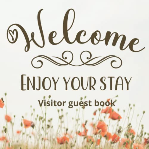 Visitors guest book Welcome Enjoy your stay: Log book for Vacation Rentals, Airbnb, hotels, Bed and Breakfast, beach house and more