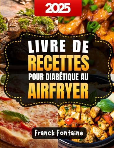 Livre de Recettes pour Diabétique au AirFryer: Des plats gourmands et équilibrés pour maîtriser votre glycémie au quotidien