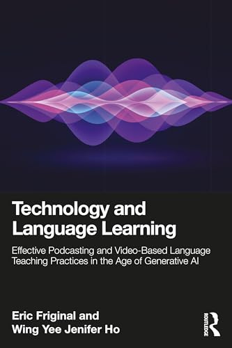 Technology and Language Learning: Effective Podcasting and Video-Based Language Teaching Practices in the Age of Generative AI