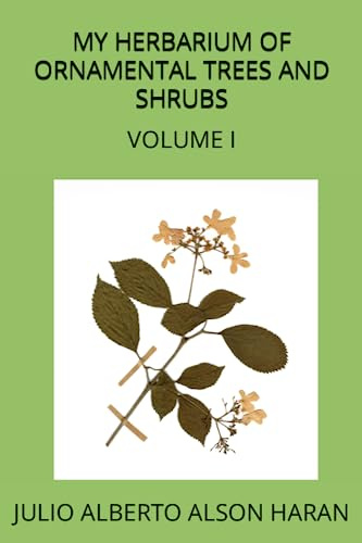MY HERBARIUM OF ORNAMENTAL TREES AND SHRUBS: VOLUME I