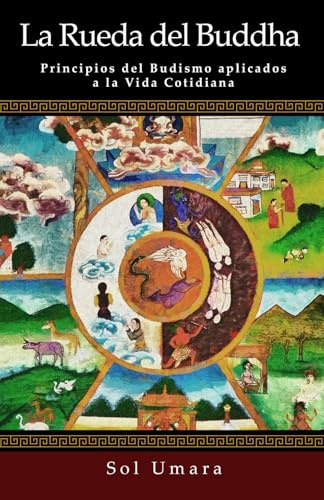 La Rueda del Budha: Principios del Budismo aplicados a la Vida Cotidiana (Zen & Mindful Theology)