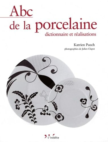 Abc de la porcelaine: Dictionnaire et réalsations