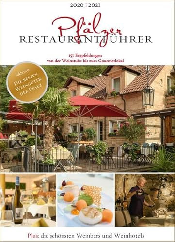 Pfälzer Restaurantführer 2020/2021: 151 Empfehlungen von der Weinstube bis zum Gourmetlokal; inkl. die besten Weingüter der Pfalz, die schönsten ... die 10 besten Lokale im nördlichen Elsass