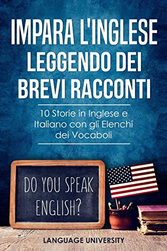 Impara l'Inglese Leggendo dei Brevi Racconti: 10 Storie in Inglese e Italiano, con gli Elenchi dei Vocaboli: 1