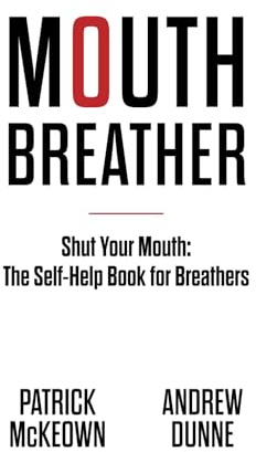 Mouth Breather: Shut Your Mouth: The Self-Help Book For Breathers