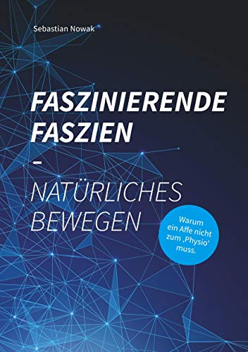 Faszinierende Faszien-Natürliches Bewegen: Warum ein Affe nicht zum 'Physio' muss